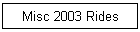 Misc 2003 Rides
