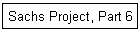 Sachs Project, Part 6