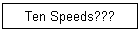 Ten Speeds???