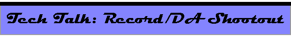 Tech Talk: Record/DA Shootout