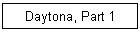Daytona, Part 1