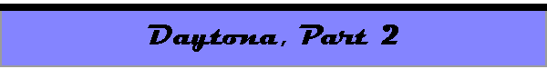 Daytona, Part 2