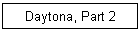 Daytona, Part 2