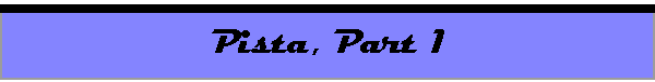 Pista, Part 1