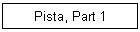 Pista, Part 1