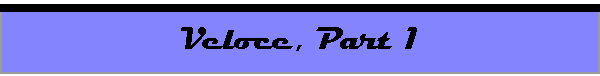 Veloce, Part 1