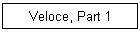 Veloce, Part 1