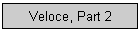 Veloce, Part 2