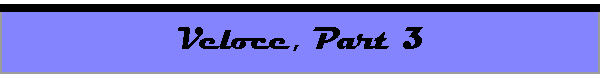 Veloce, Part 3