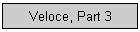 Veloce, Part 3