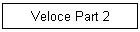 Veloce Part 2