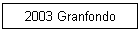 2003 Granfondo